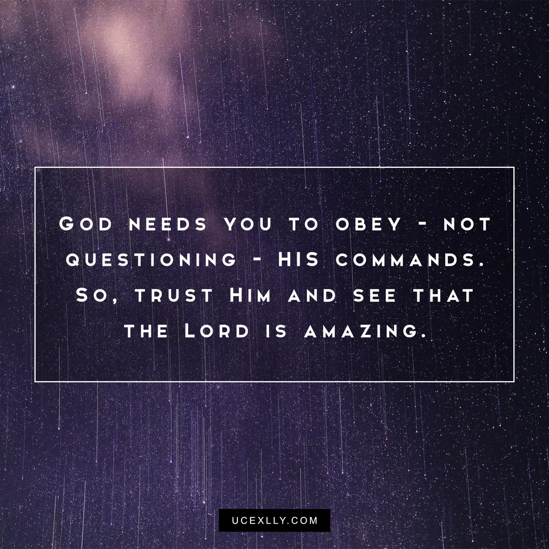 Obey God and see that He is amazing.